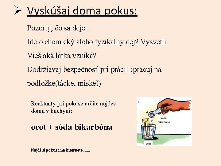 Ø Vyskúšaj doma pokus: Pozoruj, čo sa deje. . . Ide o chemický alebo