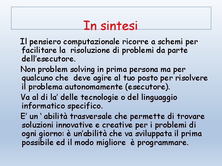 In sintesi Il pensiero computazionale ricorre a schemi per facilitare la risoluzione di problemi