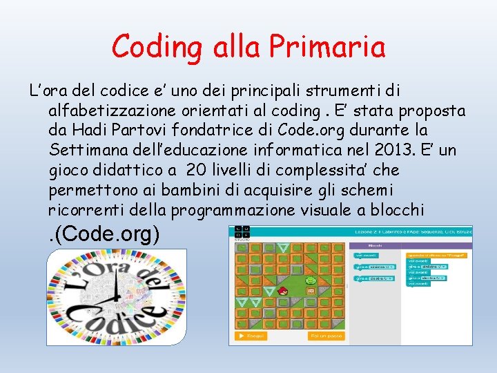 Coding alla Primaria L’ora del codice e’ uno dei principali strumenti di alfabetizzazione orientati