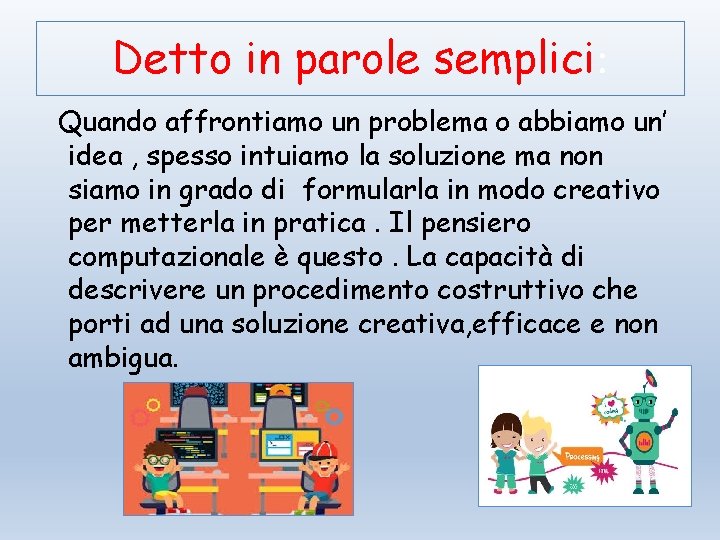 Detto in parole semplici: Quando affrontiamo un problema o abbiamo un’ idea , spesso