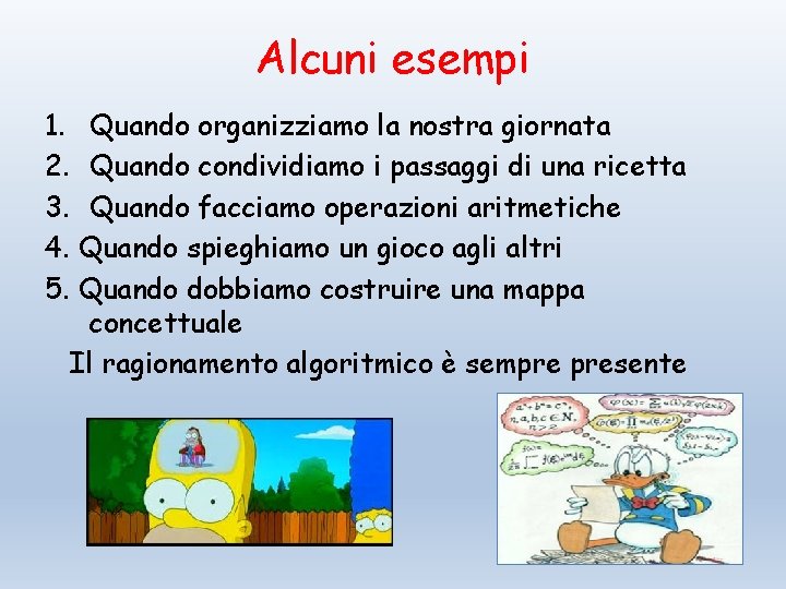 Alcuni esempi 1. Quando organizziamo la nostra giornata 2. Quando condividiamo i passaggi di