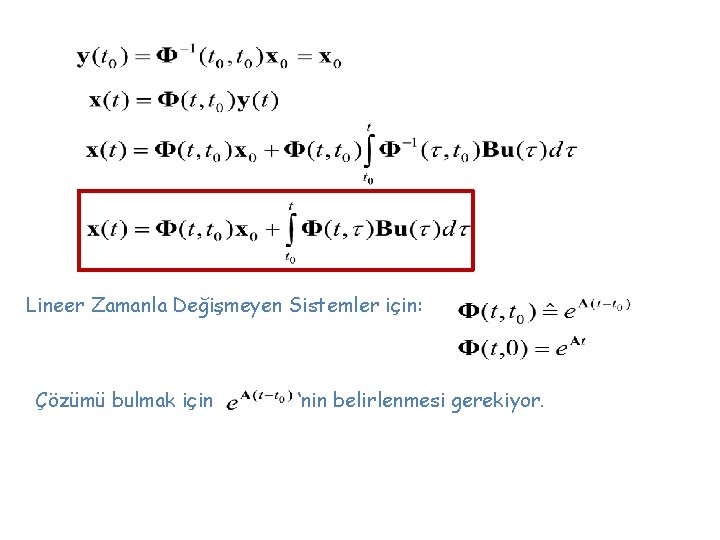 Lineer Zamanla Değişmeyen Sistemler için: Çözümü bulmak için ‘nin belirlenmesi gerekiyor. 