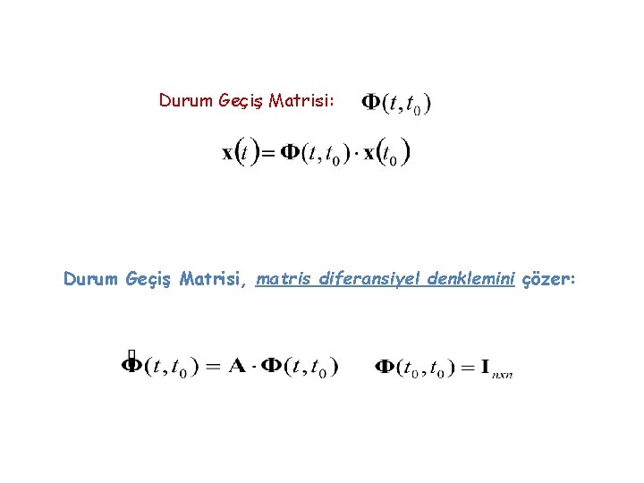 Durum Geçiş Matrisi: Durum Geçiş Matrisi, matris diferansiyel denklemini çözer: 