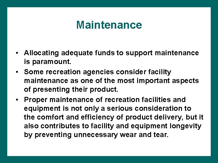 Maintenance • Allocating adequate funds to support maintenance is paramount. • Some recreation agencies
