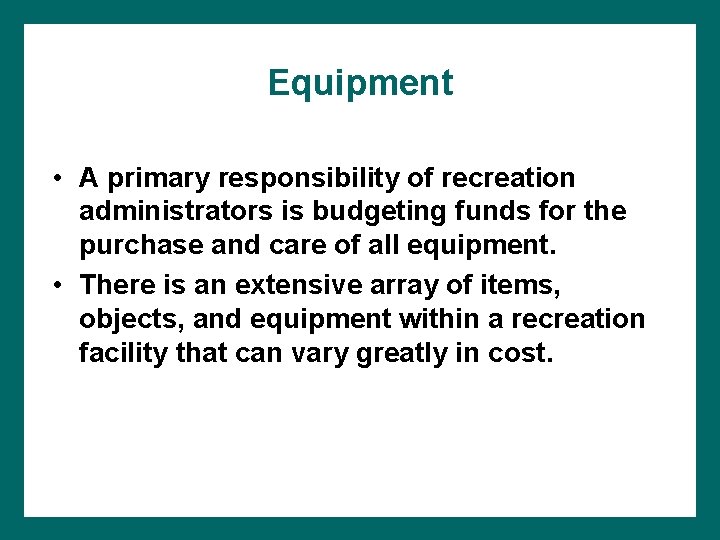 Equipment • A primary responsibility of recreation administrators is budgeting funds for the purchase