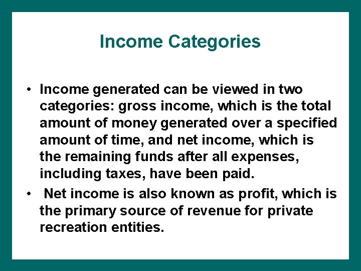 Income Categories • Income generated can be viewed in two categories: gross income, which
