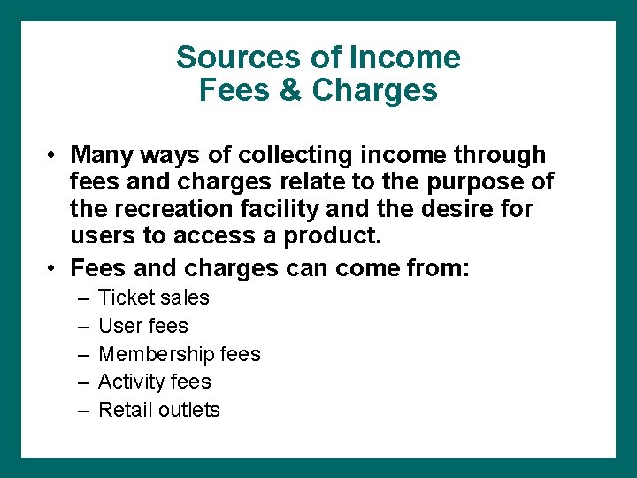 Sources of Income Fees & Charges • Many ways of collecting income through fees