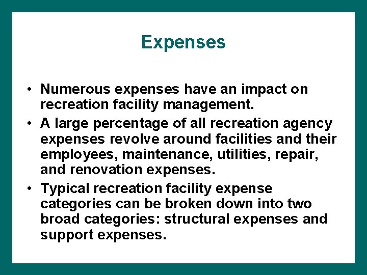 Expenses • Numerous expenses have an impact on recreation facility management. • A large