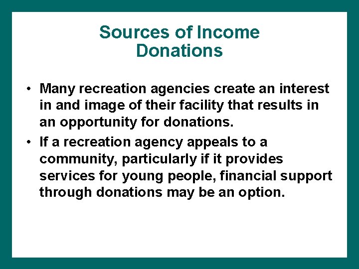 Sources of Income Donations • Many recreation agencies create an interest in and image