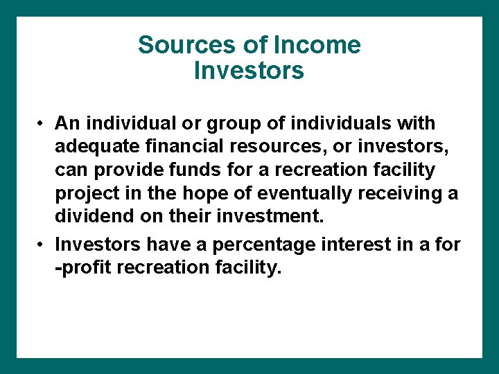 Sources of Income Investors • An individual or group of individuals with adequate financial