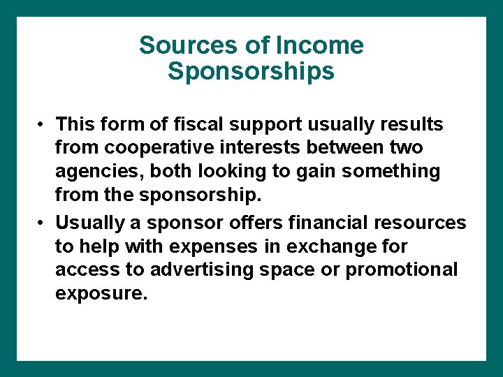 Sources of Income Sponsorships • This form of fiscal support usually results from cooperative