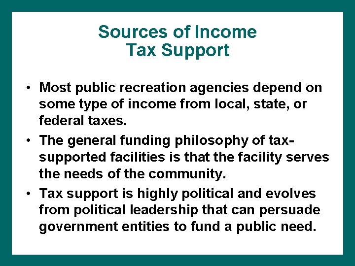 Sources of Income Tax Support • Most public recreation agencies depend on some type