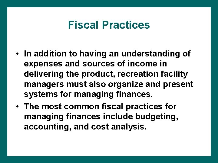 Fiscal Practices • In addition to having an understanding of expenses and sources of