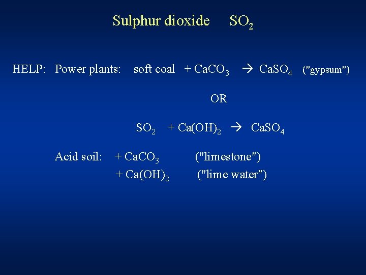 Sulphur dioxide HELP: Power plants: SO 2 soft coal + Ca. CO 3 Ca.