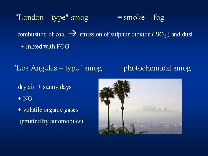 "London – type" smog combustion of coal = smoke + fog emission of sulphur