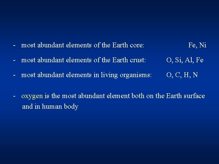 - most abundant elements of the Earth core: Fe, Ni - most abundant elements