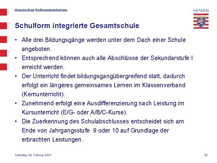 Hessisches Kultusministerium Schulform integrierte Gesamtschule • Alle drei Bildungsgänge werden unter dem Dach einer