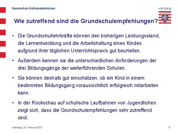 Hessisches Kultusministerium Wie zutreffend sind die Grundschulempfehlungen? • Die Grundschullehrkräfte können den bisherigen Leistungsstand,