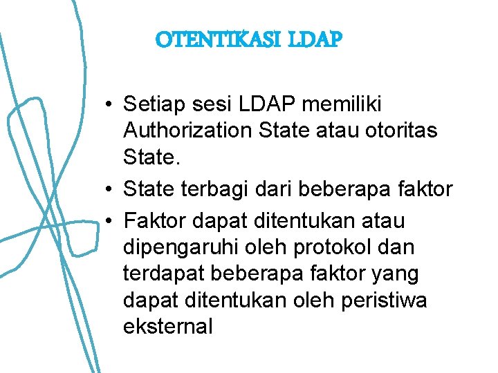 OTENTIKASI LDAP • Setiap sesi LDAP memiliki Authorization State atau otoritas State. • State OTENTIKASI LDAP • Setiap sesi LDAP memiliki Authorization State atau otoritas State. • State