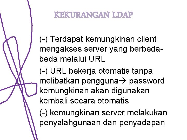 KEKURANGAN LDAP (-) Terdapat kemungkinan client mengakses server yang berbeda melalui URL (-) URL KEKURANGAN LDAP (-) Terdapat kemungkinan client mengakses server yang berbeda melalui URL (-) URL