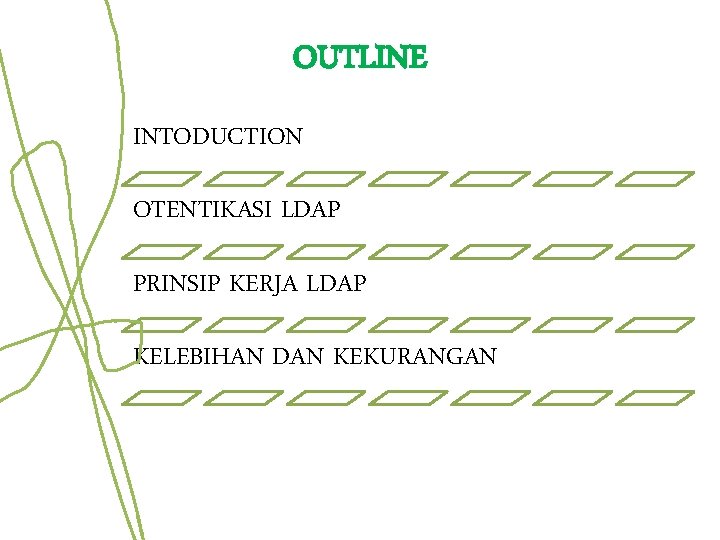 OUTLINE INTODUCTION OTENTIKASI LDAP PRINSIP KERJA LDAP KELEBIHAN DAN KEKURANGAN OUTLINE INTODUCTION OTENTIKASI LDAP PRINSIP KERJA LDAP KELEBIHAN DAN KEKURANGAN