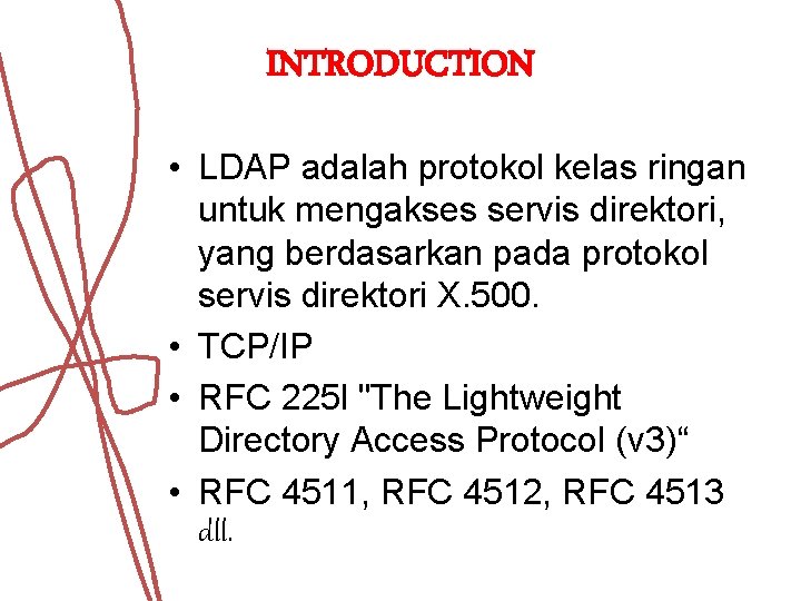 INTRODUCTION • LDAP adalah protokol kelas ringan untuk mengakses servis direktori, yang berdasarkan pada INTRODUCTION • LDAP adalah protokol kelas ringan untuk mengakses servis direktori, yang berdasarkan pada