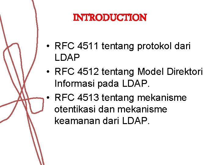 INTRODUCTION • RFC 4511 tentang protokol dari LDAP • RFC 4512 tentang Model Direktori INTRODUCTION • RFC 4511 tentang protokol dari LDAP • RFC 4512 tentang Model Direktori