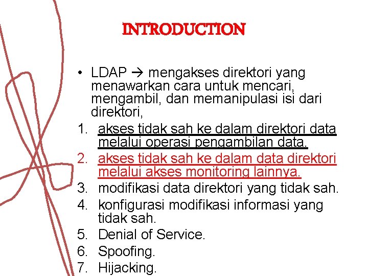 INTRODUCTION • LDAP mengakses direktori yang menawarkan cara untuk mencari, mengambil, dan memanipulasi isi INTRODUCTION • LDAP mengakses direktori yang menawarkan cara untuk mencari, mengambil, dan memanipulasi isi