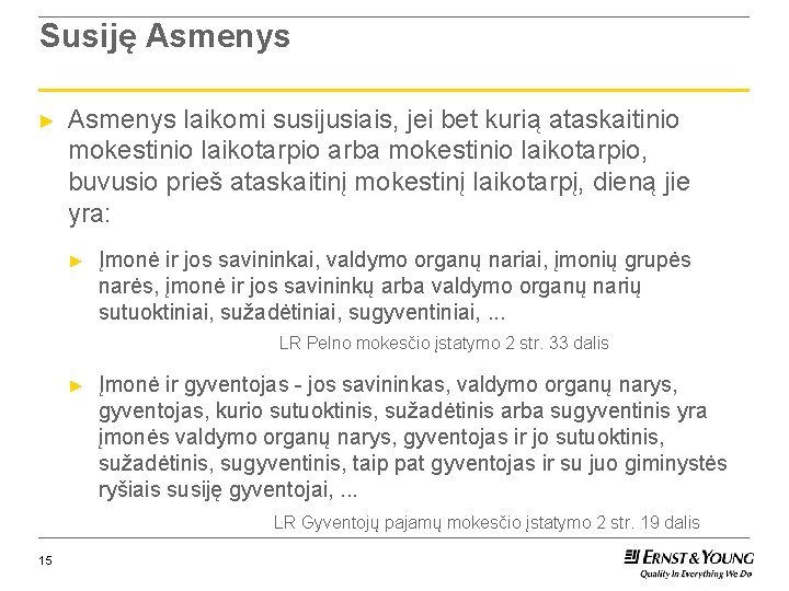 Susiję Asmenys ► Asmenys laikomi susijusiais, jei bet kurią ataskaitinio mokestinio laikotarpio arba mokestinio