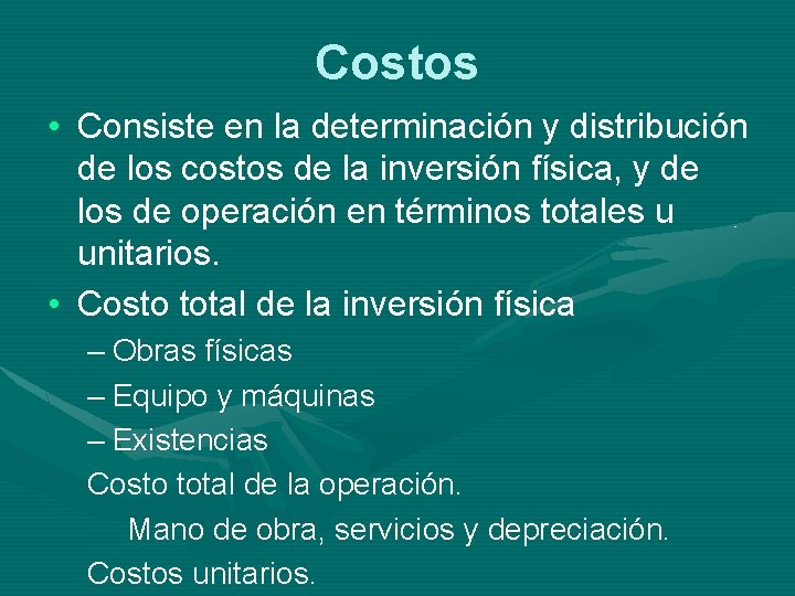 Costos • Consiste en la determinación y distribución de los costos de la inversión