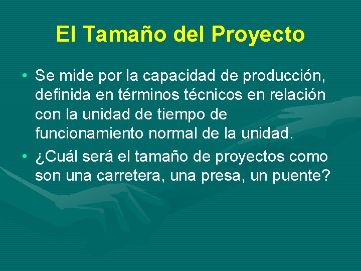 El Tamaño del Proyecto • Se mide por la capacidad de producción, definida en