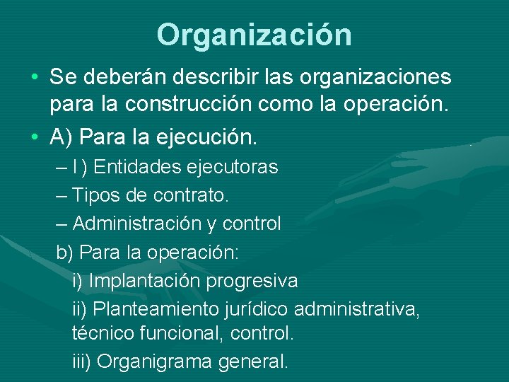 Organización • Se deberán describir las organizaciones para la construcción como la operación. •