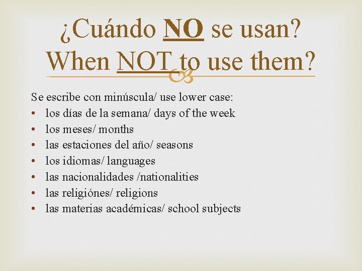 ¿Cuándo NO se usan? When NOT to use them? Se escribe con minúscula/ use