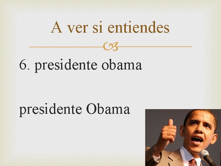 A ver si entiendes 6. presidente obama presidente Obama 