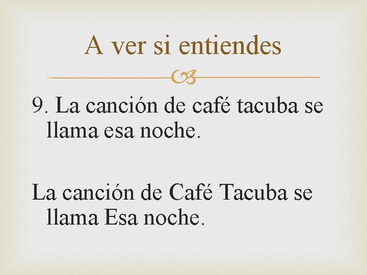 A ver si entiendes 9. La canción de café tacuba se llama esa noche.