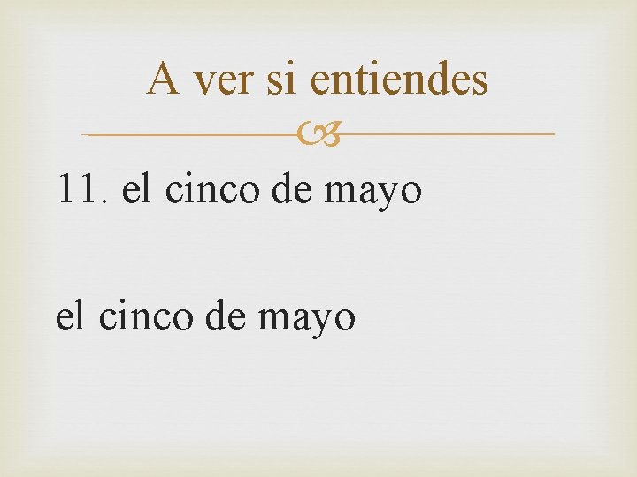 A ver si entiendes 11. el cinco de mayo 