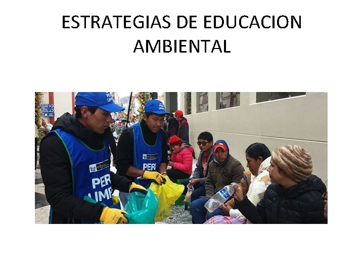 ESTRATEGIAS DE EDUCACION AMBIENTAL ESTRATEGIAS DE EDUCACION AMBIENTAL