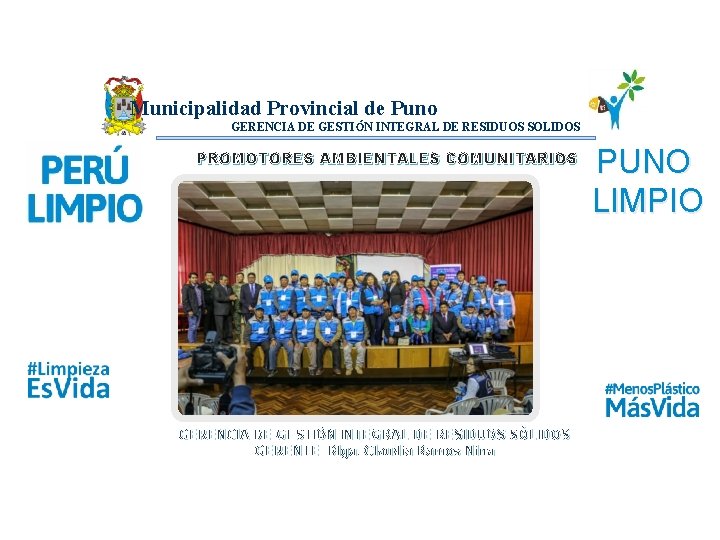 Municipalidad Provincial de Puno GERENCIA DE GESTI ÓN INTEGRAL DE RESIDUOS SOLIDOS PROMOTORES AMBIENTALES Municipalidad Provincial de Puno GERENCIA DE GESTI ÓN INTEGRAL DE RESIDUOS SOLIDOS PROMOTORES AMBIENTALES