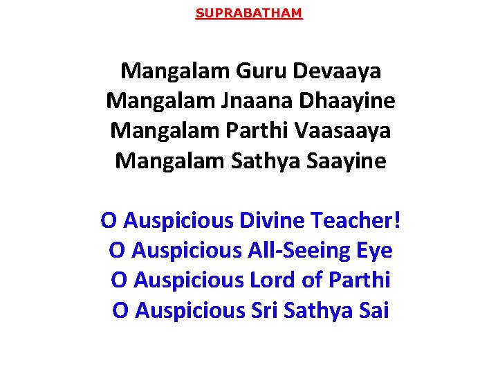 SUPRABATHAM Mangalam Guru Devaaya Mangalam Jnaana Dhaayine Mangalam Parthi Vaasaaya Mangalam Sathya Saayine O
