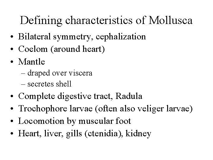Defining characteristics of Mollusca • Bilateral symmetry, cephalization • Coelom (around heart) • Mantle