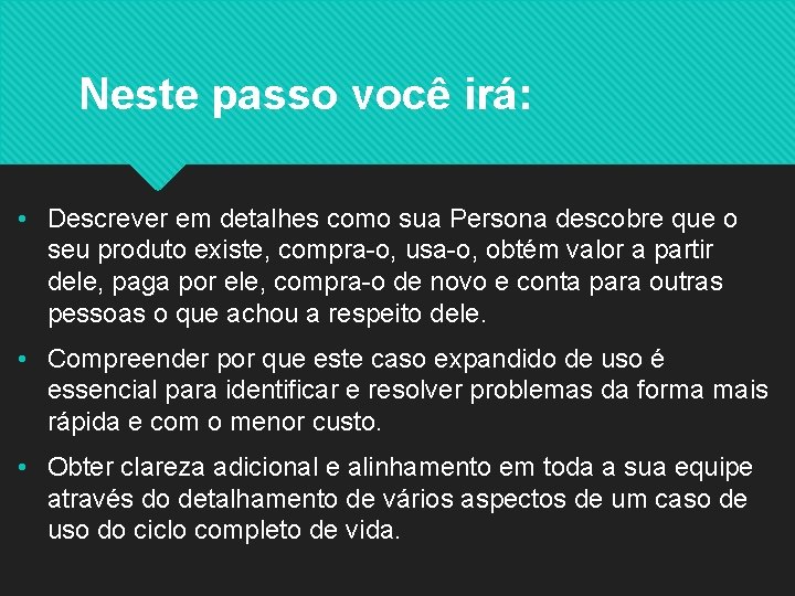 Neste passo você irá: • Descrever em detalhes como sua Persona descobre que o