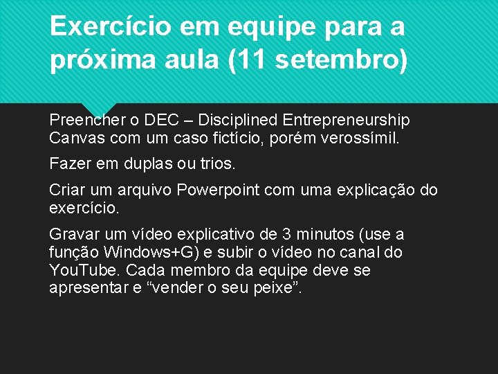 Exercício em equipe para a próxima aula (11 setembro) Preencher o DEC – Disciplined