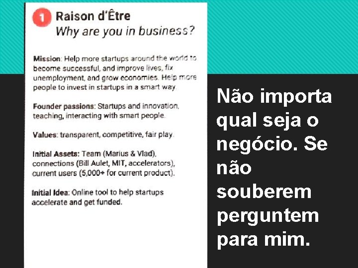 Não importa qual seja o negócio. Se não souberem perguntem para mim. 