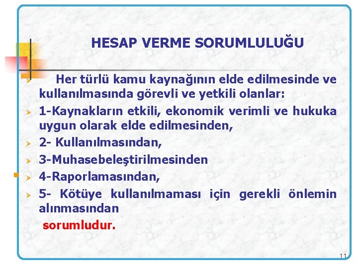 HESAP VERME SORUMLULUĞU Her türlü kamu kaynağının elde edilmesinde ve kullanılmasında görevli ve yetkili