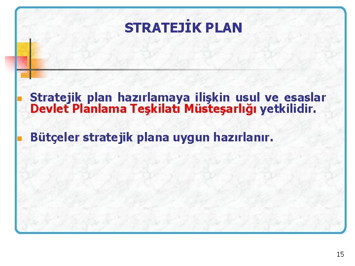 STRATEJİK PLAN n Stratejik plan hazırlamaya ilişkin usul ve esaslar Devlet Planlama Teşkilatı Müsteşarlığı