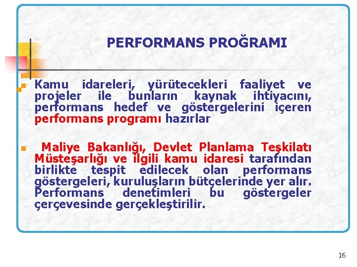 PERFORMANS PROĞRAMI n n n Kamu idareleri, yürütecekleri faaliyet ve projeler ile bunların kaynak