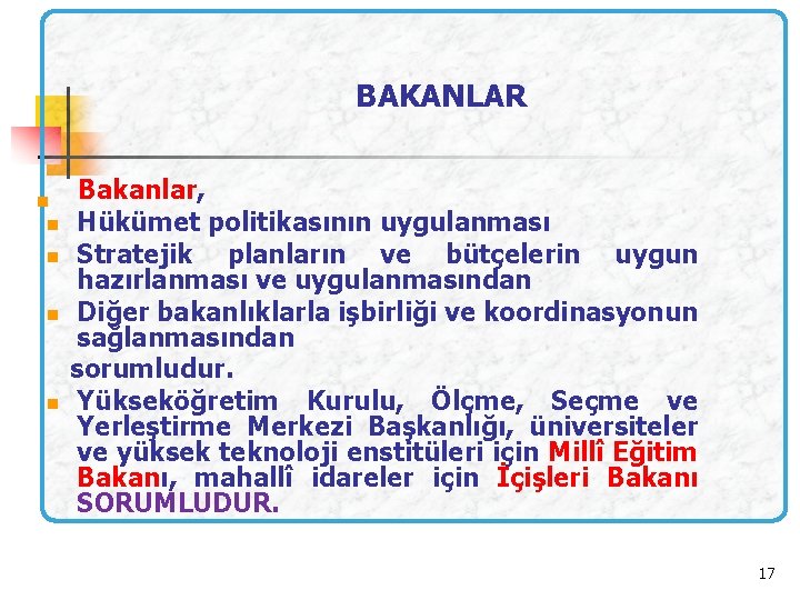 BAKANLAR Bakanlar, Hükümet politikasının uygulanması n Stratejik planların ve bütçelerin uygun hazırlanması ve uygulanmasından