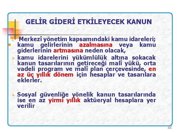 GELİR GİDERİ ETKİLEYECEK KANUN n Merkezî yönetim kapsamındaki kamu idareleri; kamu gelirlerinin azalmasına veya