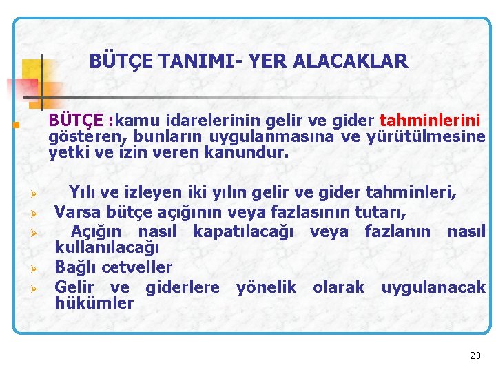 BÜTÇE TANIMI- YER ALACAKLAR n BÜTÇE : kamu idarelerinin gelir ve gider tahminlerini gösteren,