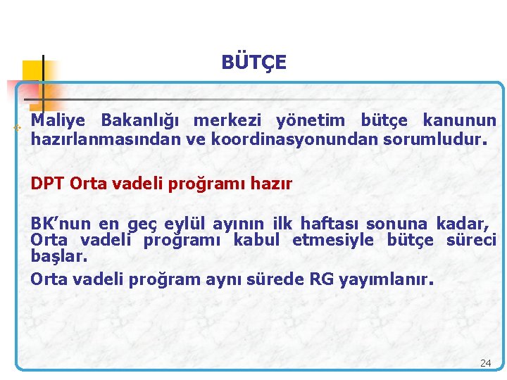 BÜTÇE Maliye Bakanlığı merkezi yönetim bütçe kanunun hazırlanmasından ve koordinasyonundan sorumludur. v DPT Orta